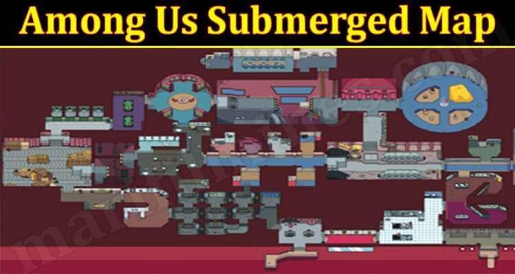 Among Us Submerged Map (June 2021) Read Details Now!