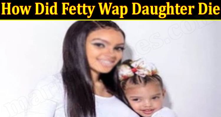How Did Fetty Wap Daughter Die 2021.