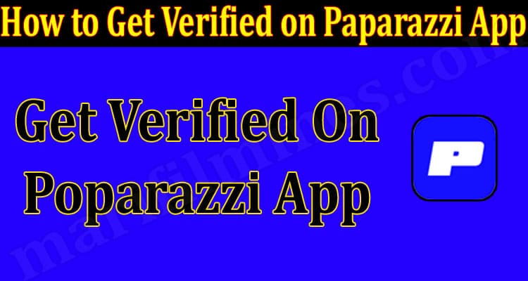 How To Get Verified On Poparazzi App (June) Find Here!