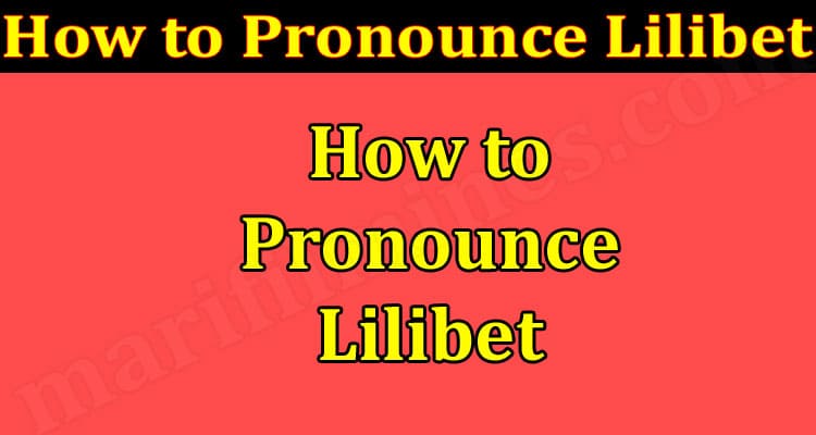 How to Pronounce Lilibet 2021