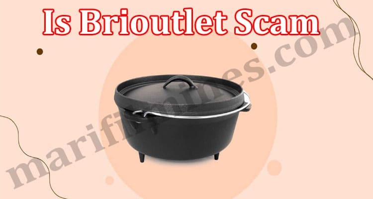 Is Brioutlet Scam (June 2021) Let Us Read Review Here!