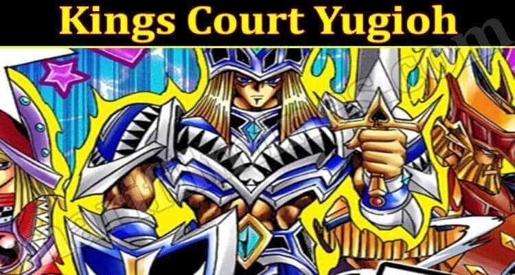 Kings Court Yugioh (June 2021) Know Detailed Information!