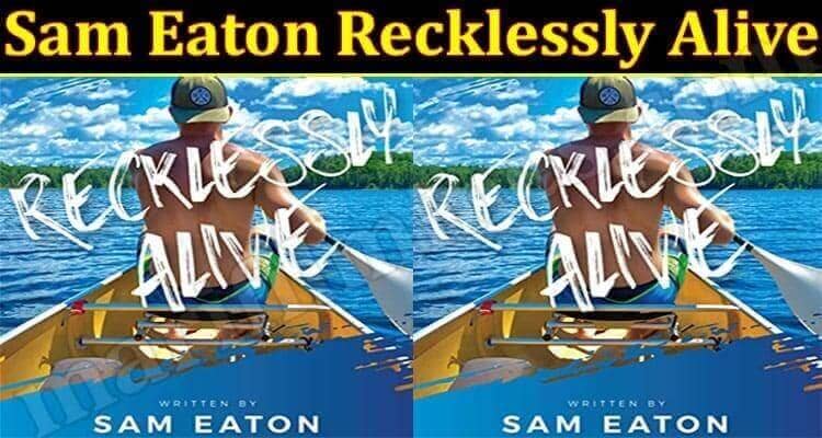 Sam Eaton Recklessly Alive (June) Know Here The Story!
