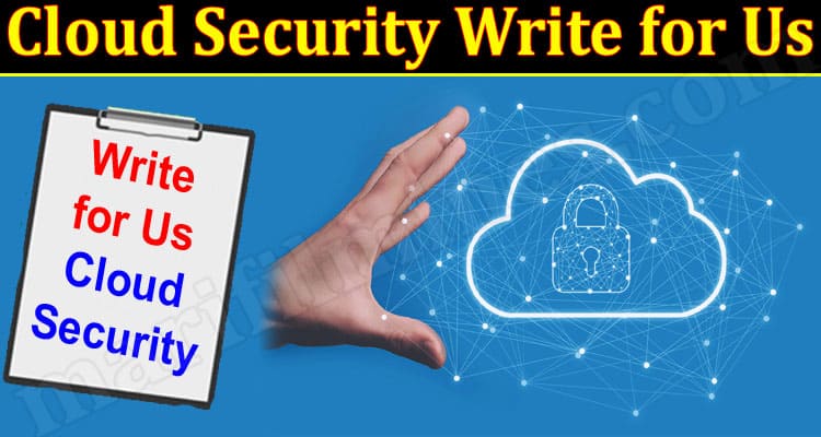About General Information Cloud Security Write for Us