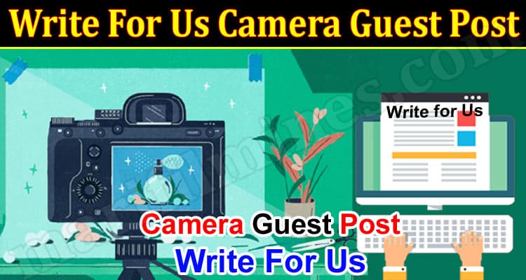 About General Information Write For Us Camera Guest Post