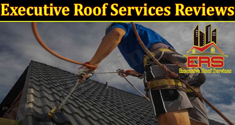 Executive Roof Services Reviews 2021.