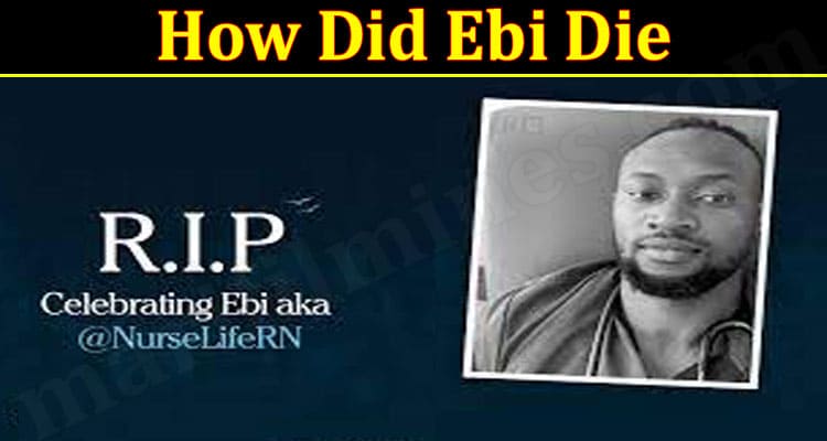 How Did Ebi Die (July) Know The Relevant Information!
