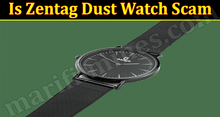 Is Zentag Dust Watch Scam 2021.