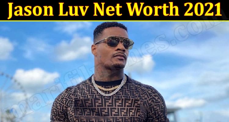Jason Luv Net Worth 2021 (July) Facts You Need To Know!
