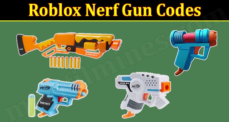 Roblox Nerf Gun Codes Online Website Reviews