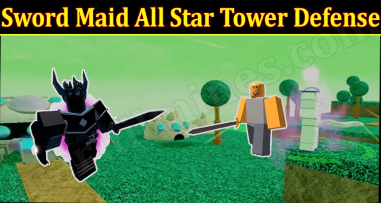 Sword Maid All Star Tower Defense 2021.