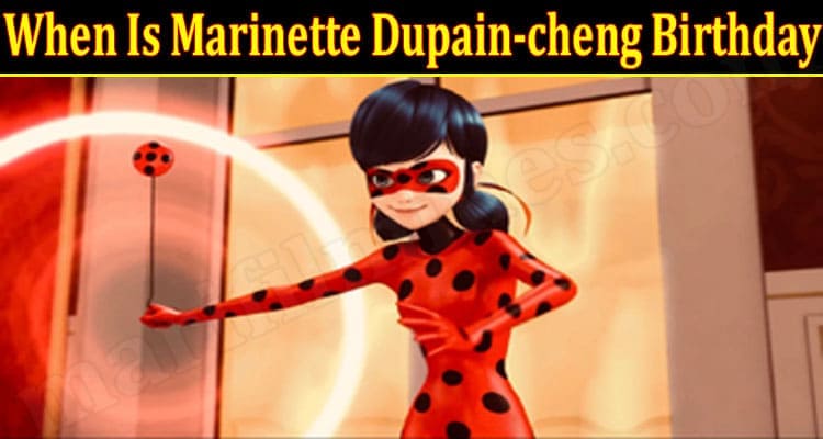 When Is Marinette Dupain Cheng Birthday July Read Now
