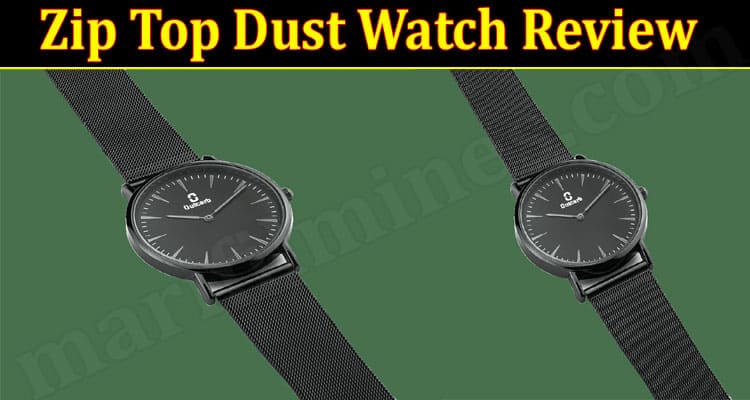 Zip Top Dust Watch Review 2021.