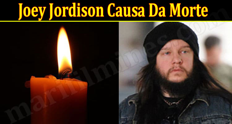 Joey Jordison Causa Da Morte {2021} Leia sobre isso!
