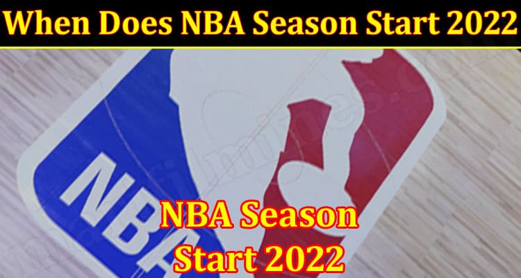 When Does NBA Season Start 2022 {Aug} Know the dates!