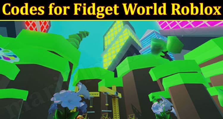 Gaming Tips Codes For Fidget World Roblox