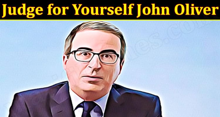 Judge for Yourself John Oliver {Aug} Know More Here!