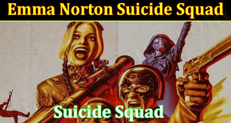 Emma Norton Suicide Squad {Aug} Get Complete Insight!