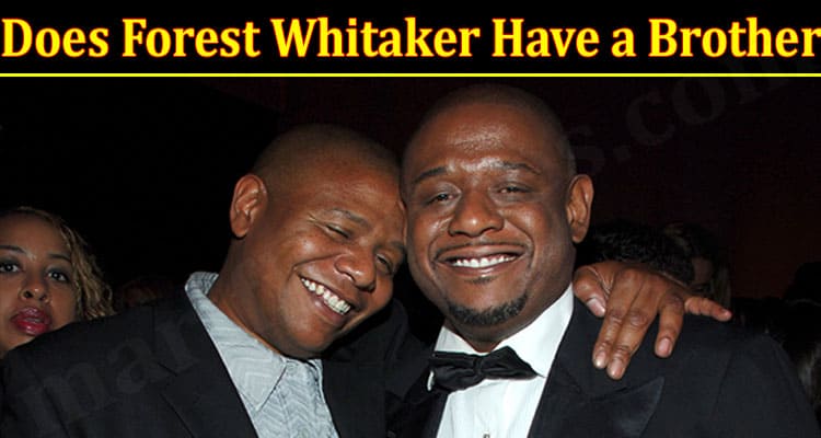 Latest News Forest Whitaker Have A Brother