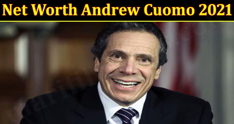 Net Worth Andrew Cuomo 2021 {Aug} Get Complete Insight!