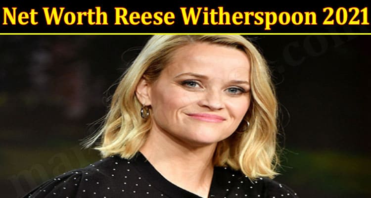 Latest News Net Worth Reese Witherspoon