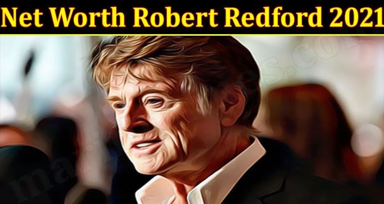 Latest News Net Worth Robert Redford 2021