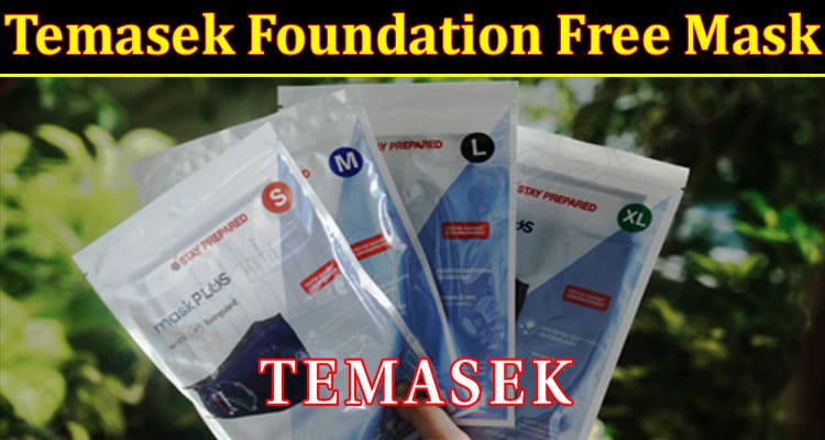 Temasek Foundation Free Mask (Aug) Get Informed Here!