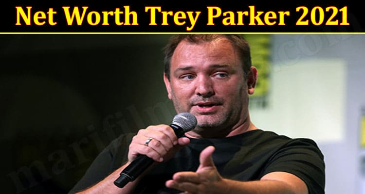 Net Worth Trey Parker 2021 {Aug} Let’s Read The Fact!