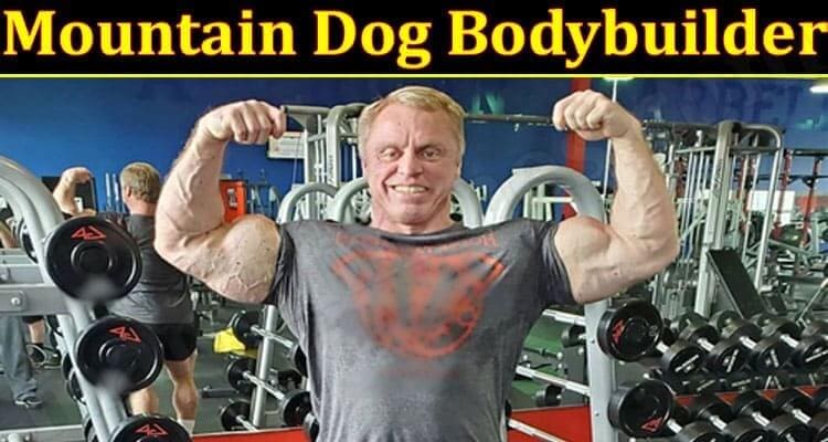 Mountain Dog Bodybuilder 2021