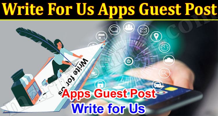 About General Information Write For Us Apps Guest Post