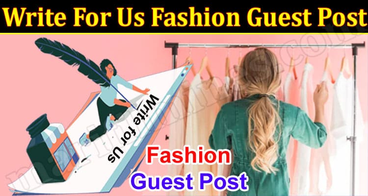 Write for Us  Fashion – Stay Here And Get Updates!