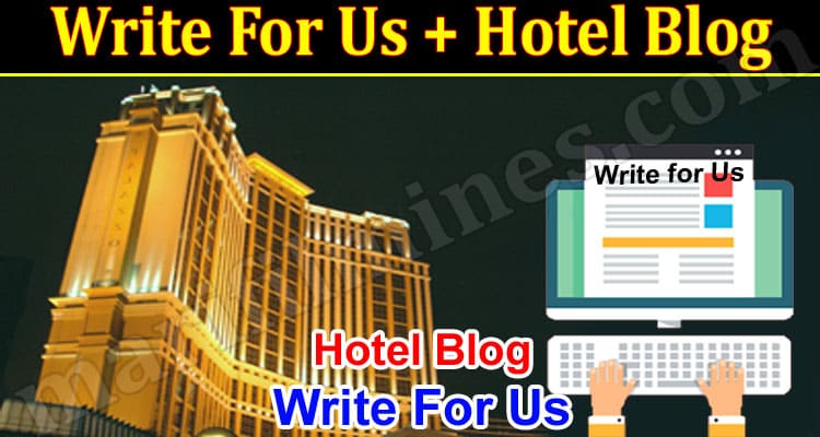 About General Information Write For Us + Hotel Blog