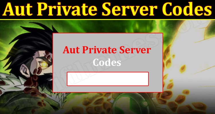 Gaming Tips Aut Private Server Codes