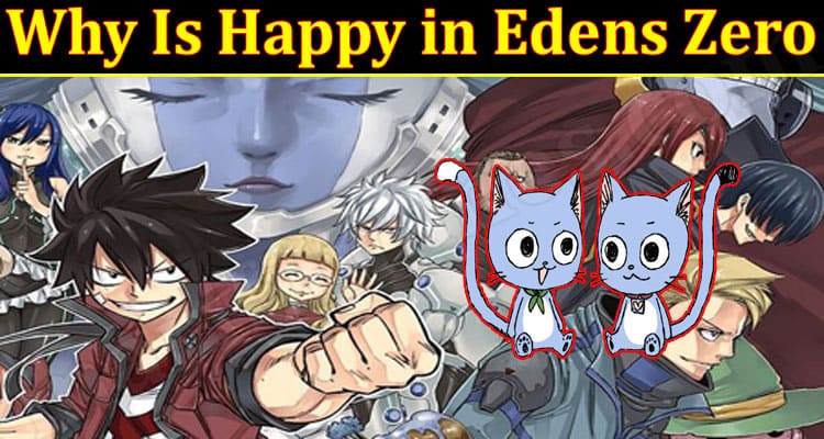 Why is Happy in Edens zero?