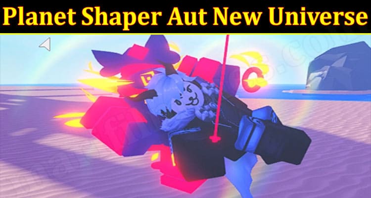 Gaming Tips Planet Shaper Aut New Universe