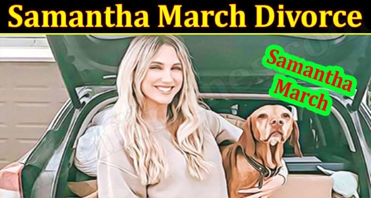 Latest News Samantha March Divorce