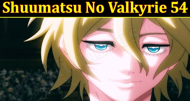 Shuumatsu No Valkyrie 54 Sep Read Released Details