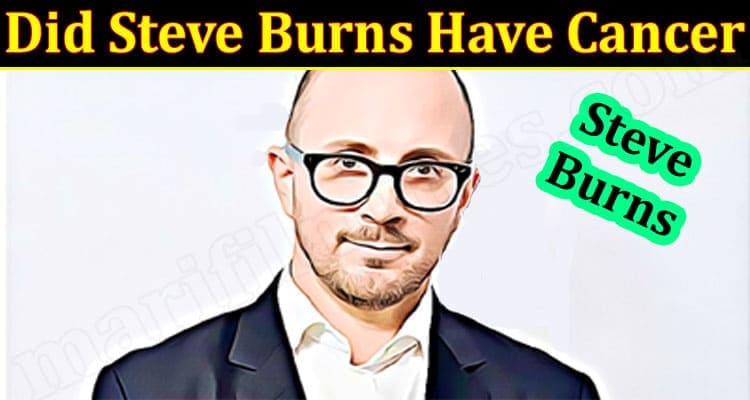 Latest News Steve Burns Have Cancer