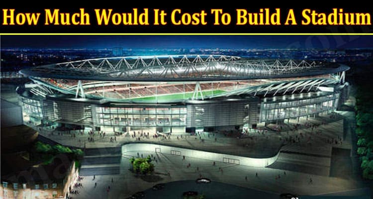 Latest News Would It Cost To Build A Stadium