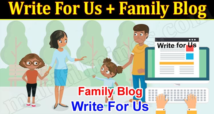 About General Information Write For Us + Family Blog