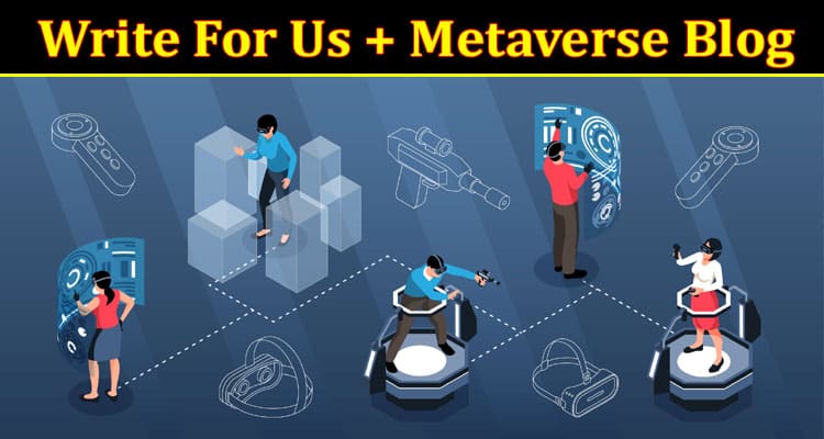 About General Information Write For Us + Metaverse Blog