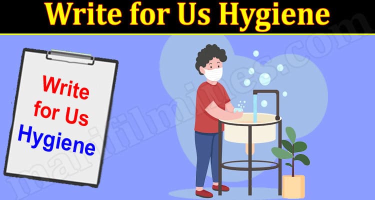 About General Information Write for Us Hygiene