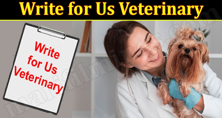 About General Information Write for Us Veterinary