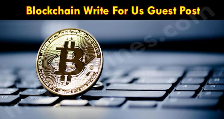Blockchain Write For Us Guest Post In Marifilmines