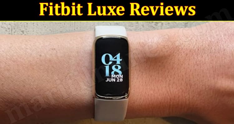 Fitbit Luxe Reviews {Oct 2021} Check If It Is Legit?