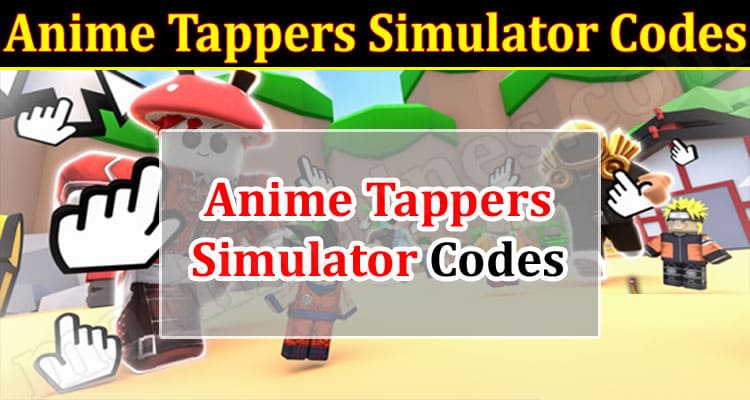 Gaming Tips Anime Tappers Simulator Codes