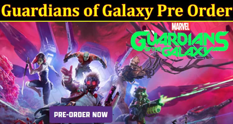 Gaming Tips Guardians of Galaxy Pre Order