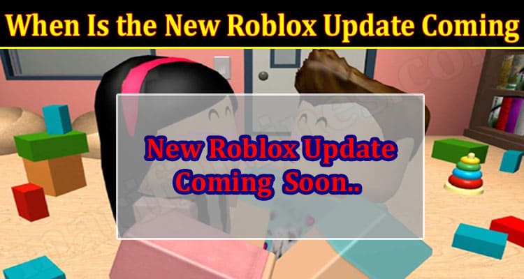 Gaming Tips Is the New Roblox Update Coming
