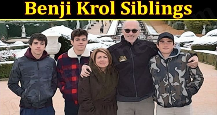 Latest News Benji Krol Siblings