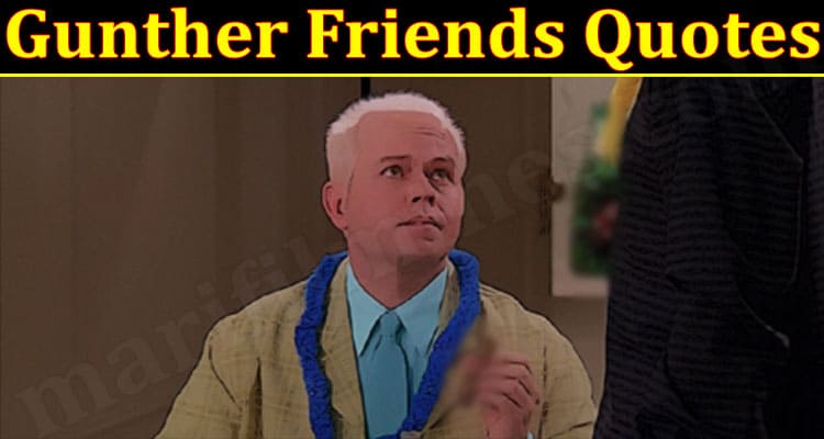 Latest News Gunther Friends Quotes